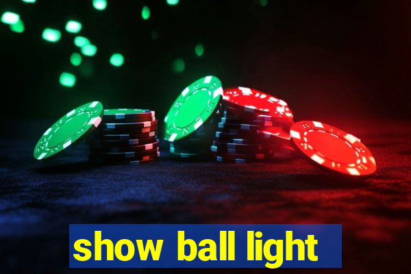 show ball light