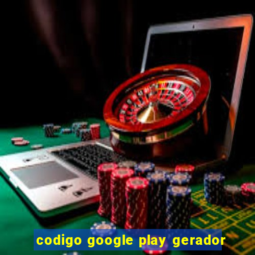 codigo google play gerador