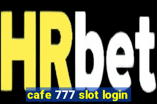 cafe 777 slot login