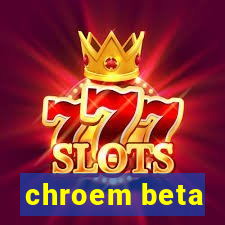 chroem beta