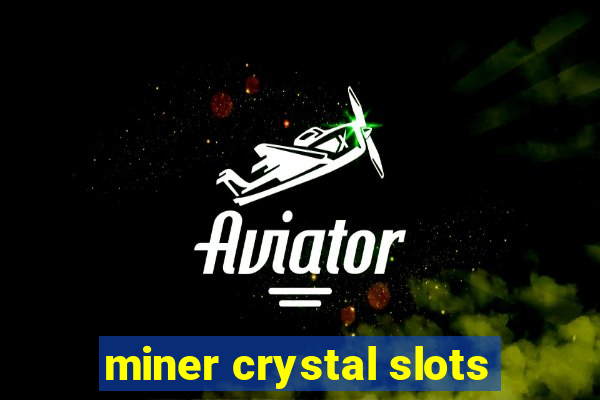 miner crystal slots