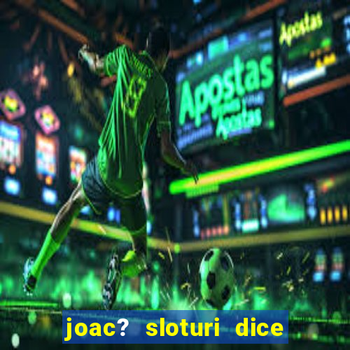 joac? sloturi dice and roll