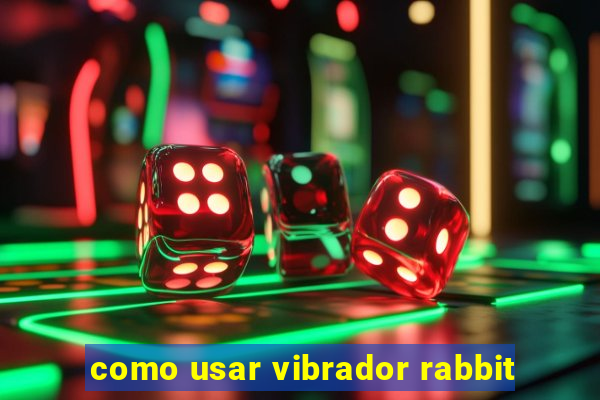 como usar vibrador rabbit