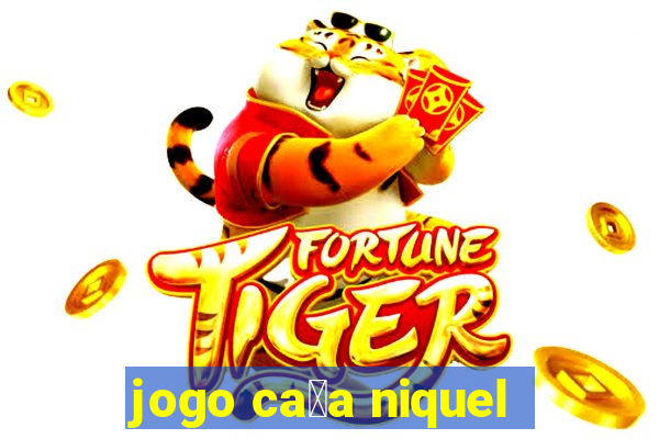 jogo ca莽a niquel