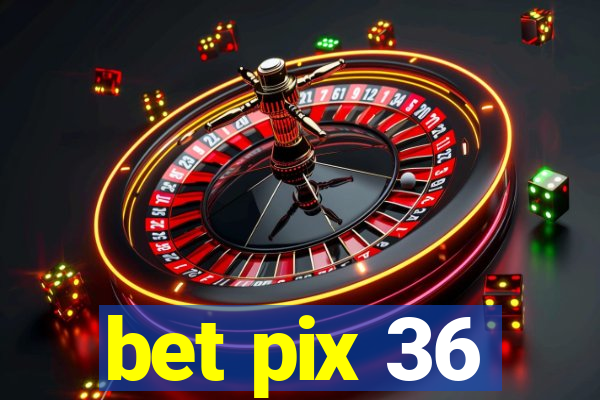 bet pix 36