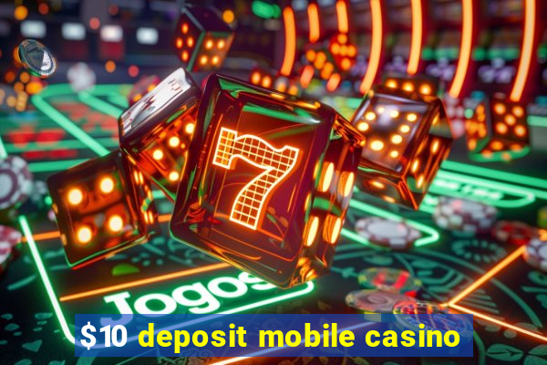 $10 deposit mobile casino