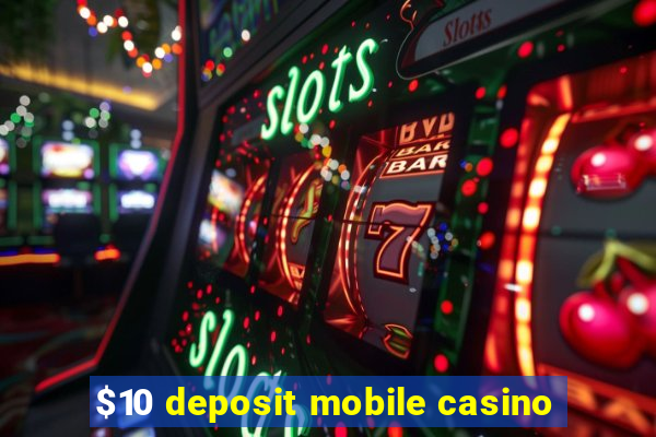 $10 deposit mobile casino