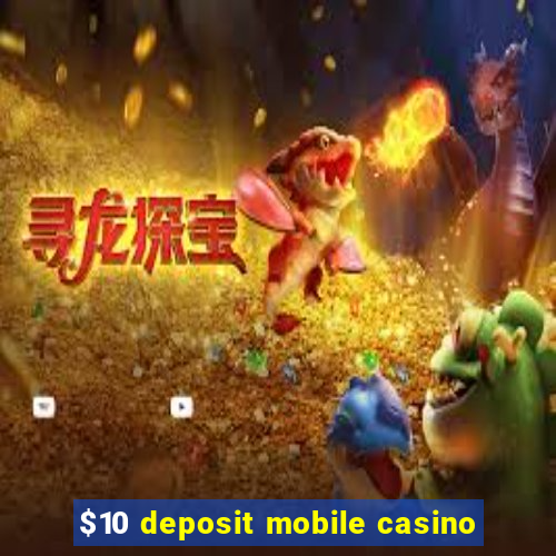 $10 deposit mobile casino