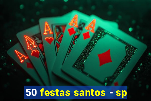 50 festas santos - sp