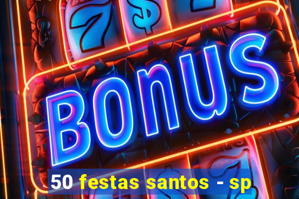 50 festas santos - sp