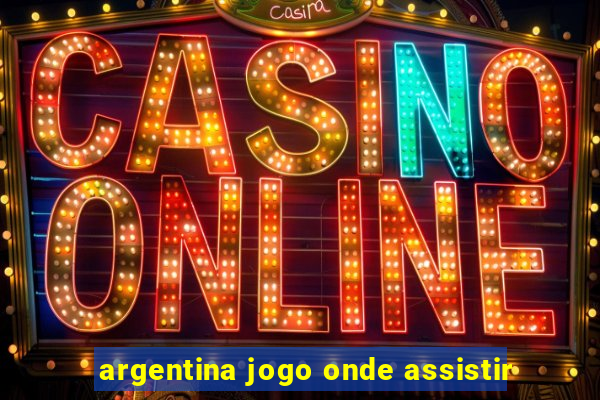 argentina jogo onde assistir