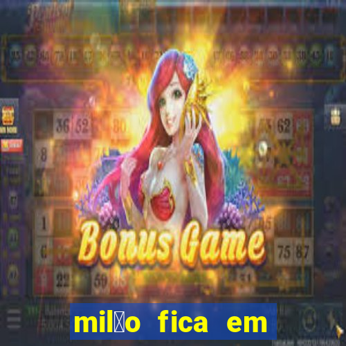 mil茫o fica em qual pa铆s