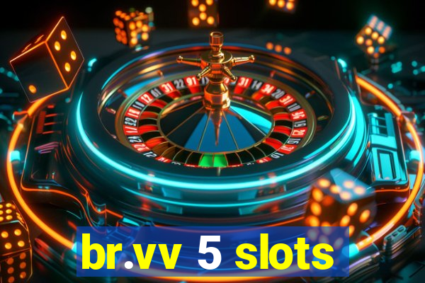 br.vv 5 slots