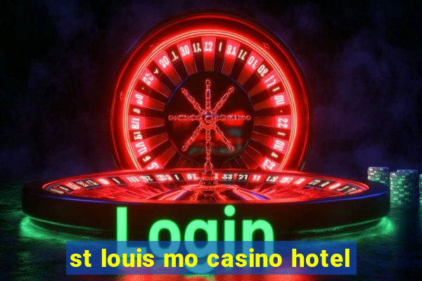 st louis mo casino hotel