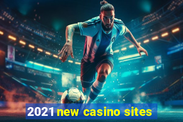 2021 new casino sites