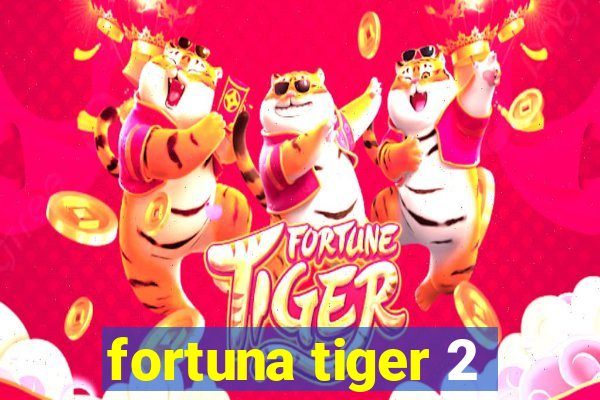 fortuna tiger 2