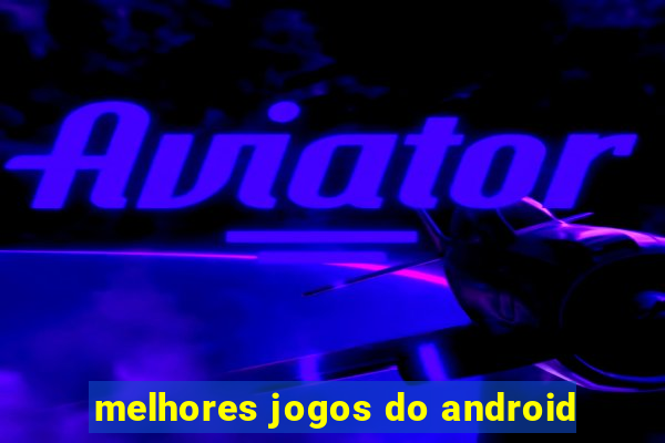 melhores jogos do android