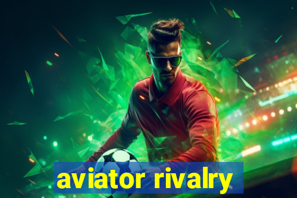 aviator rivalry