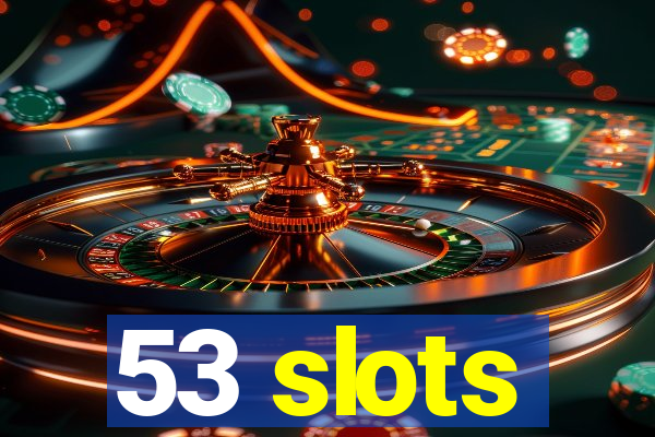 53 slots