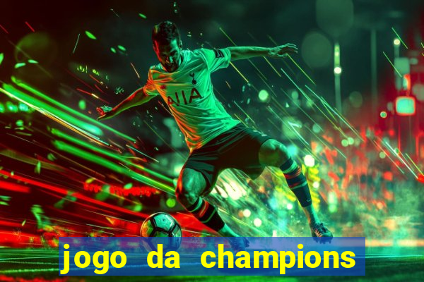 jogo da champions onde vai passar