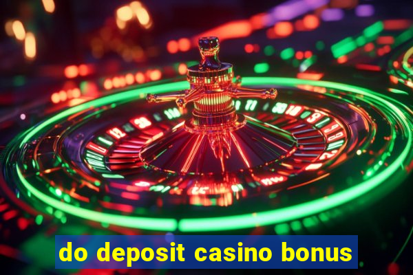 do deposit casino bonus