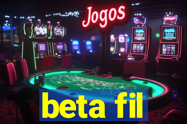 beta fil