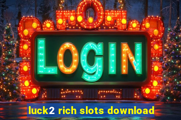 luck2 rich slots download