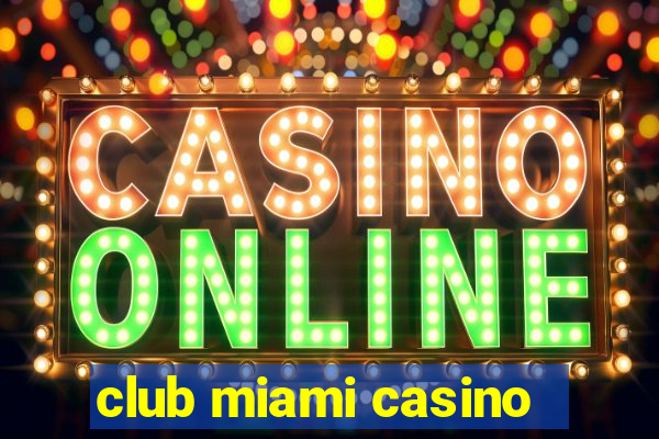 club miami casino