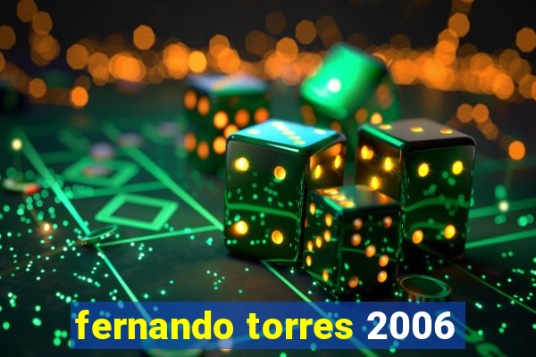 fernando torres 2006