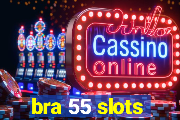 bra 55 slots