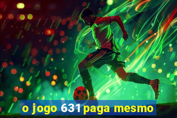 o jogo 631 paga mesmo