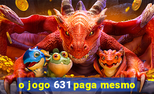 o jogo 631 paga mesmo