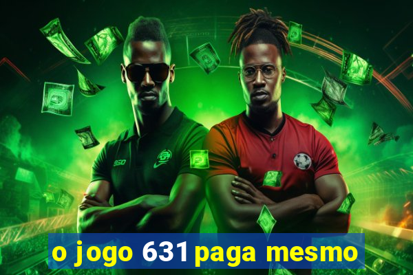 o jogo 631 paga mesmo