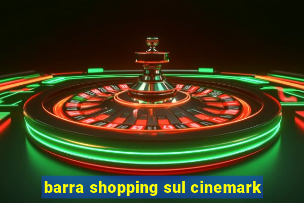 barra shopping sul cinemark