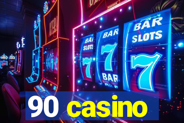 90 casino