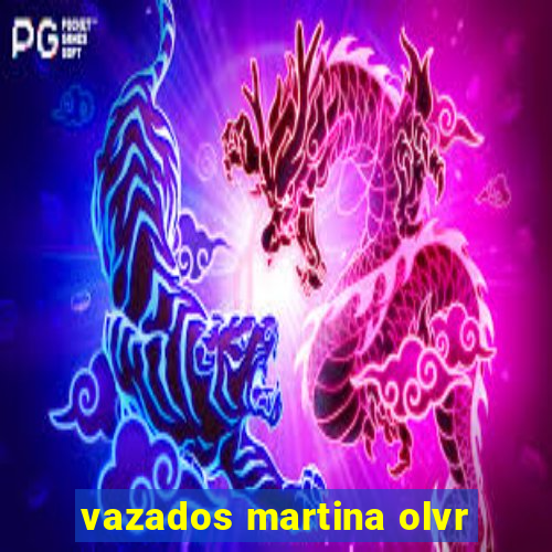 vazados martina olvr