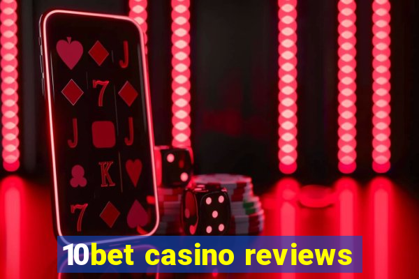 10bet casino reviews