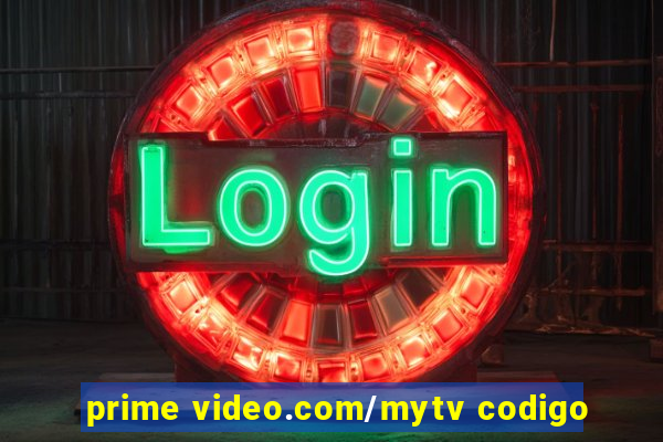 prime video.com/mytv codigo