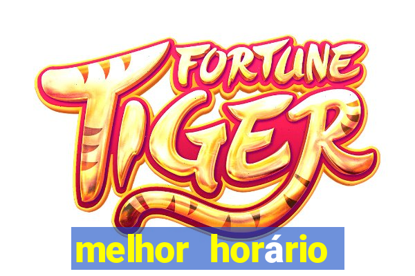 melhor horário para jogar fortune tiger