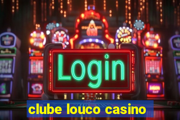 clube louco casino