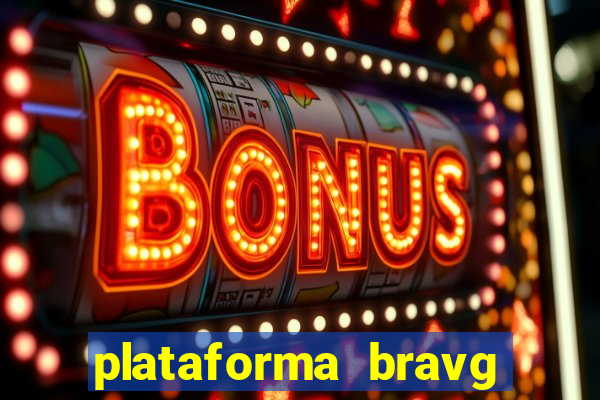 plataforma bravg 茅 confi谩vel