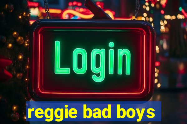 reggie bad boys