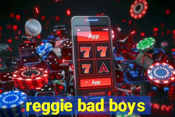 reggie bad boys