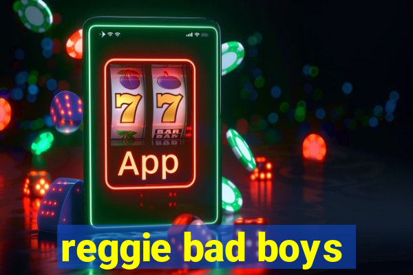 reggie bad boys