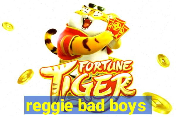 reggie bad boys