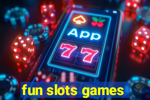 fun slots games