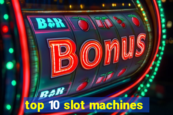 top 10 slot machines