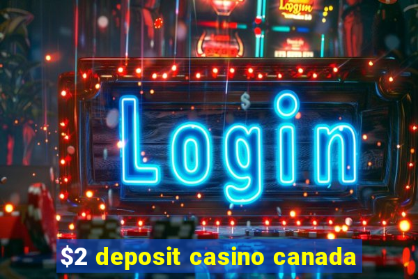 $2 deposit casino canada