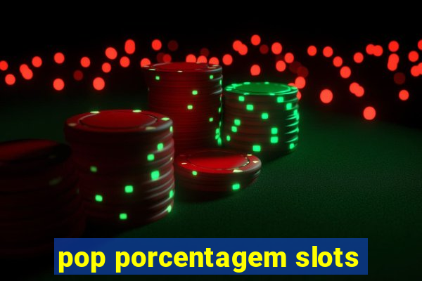 pop porcentagem slots