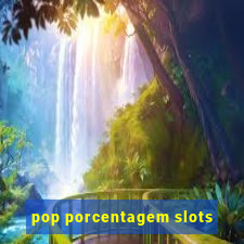 pop porcentagem slots